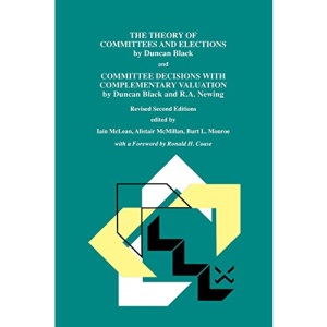 The Theory of Committees and Elections by Duncan Black and Committee Decisions With Complementary Valuation by Duncan Black and R.A. Newing