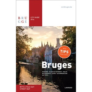 Bruges City Guide 2016: Museums - places of interest - walks - restaurants - cafés - accommodation - day trips
