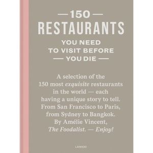 150 Restaurants You Need to Visit Before You Die (150 Series)