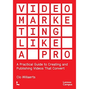 Video Marketing Like a PRO: A Practical Guide to Creating and Publishing Videos That Convert