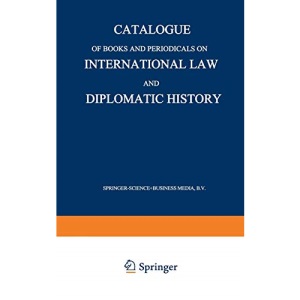 Catalogue of Books and Periodicals on International Law and Diplomatic History