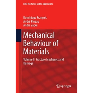 Mechanical Behaviour of Materials: Volume II: Fracture Mechanics and Damage: 191 (Solid Mechanics and Its Applications)