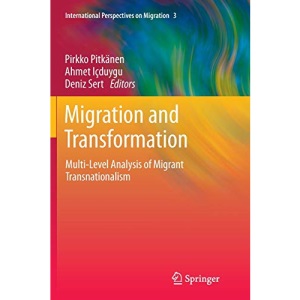 Migration and Transformation:: Multi-Level Analysis of Migrant Transnationalism: 3 (International Perspectives on Migration)