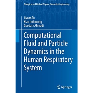 Computational Fluid and Particle Dynamics in the Human Respiratory System (Biological and Medical Physics, Biomedical Engineering)