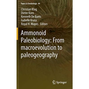 Ammonoid Paleobiology: From macroevolution to paleogeography: 44 (Topics in Geobiology, 44)
