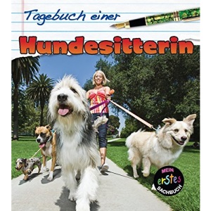 Tagebuch einer Hundesitterin: Mein erstes Sachbuch (Tagebuch eines)