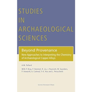 Beyond Provenance: New Approaches to Interpreting the Chemistry of Archaeological Copper Alloys (Studies in Archaeological Sciences): 6