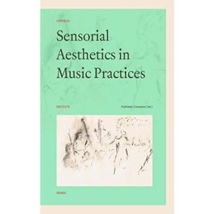 Sensorial Aesthetics in Music Practices (Orpheus Institute Series (0))