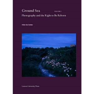 Ground Sea: Photography and the Right to Be Reborn: 30 (Lieven Gevaert Series)