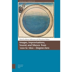 Images, Improvisations, Sound, and Silence from 1000 to 1800 - Degree Zero (Knowledge Communities)