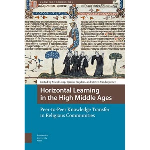 Horizontal Learning in the High Middle Ages: Peer-to-Peer Knowledge Transfer in Religious Communities (Knowledge Communities)