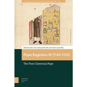 Pope Eugenius III (1145-1153): The First Cistercian Pope (Church, Faith and Culture in the Medieval West)