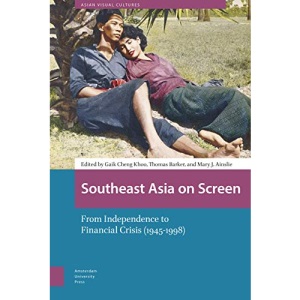 Southeast Asia on Screen: From Independence to Financial Crisis (1945-1998) (Asian Visual Cultures)