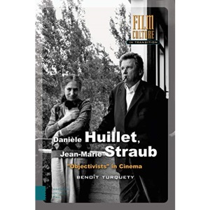 Danièle Huillet, Jean-Marie Straub: Objectivists in Cinema (Film Culture in Transition)