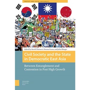 Civil Society and the State in Democratic East Asia: Between Entanglement and Contention in Post High Growth (Protest and Social Movements)