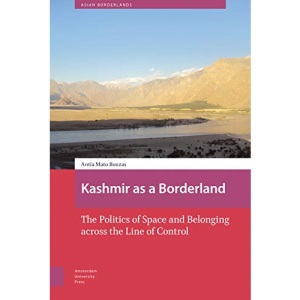 Kashmir as a Borderland: The Politics of Space and Belonging across the Line of Control (Asian Borderlands)