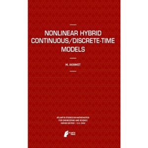 Nonlinear Hybrid Continuous/Discrete-Time Models (Atlantis Studies in Mathematics for Engineering and Science)