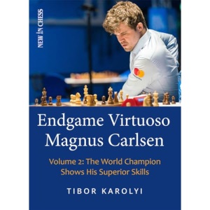 Endgame Virtuoso Magnus Carlsen Volume 2: The World Champion Shows His Superior Skills