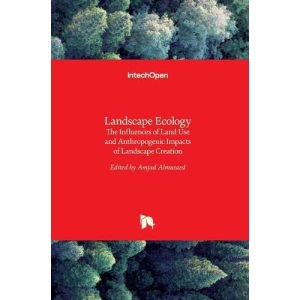 Landscape Ecology - The Influences of Land Use and Anthropogenic Impacts of Landscape Creation