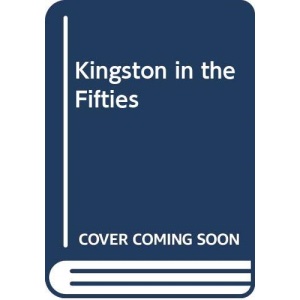 Kingston in the Fifties (Mark Davison's Remembered Series for Kingston, Surbiton, Hook and Tolworth)