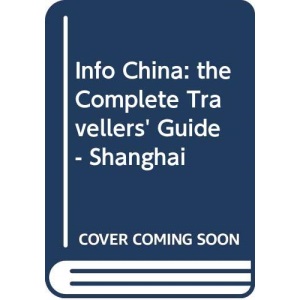 Info China: the Complete Travellers' Guide - Shanghai
