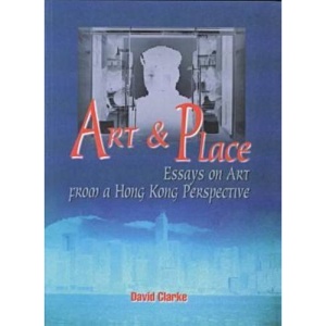 Art & Place: Essays on Art from a Hong Kong Perspective