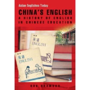 China's English: A History of English in Chinese Education (Asian Englishes Today)