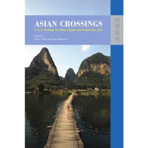 Asian Crossings: Travel Writing on China, Japan and South East Asia