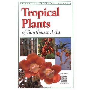 Tropical Plants of Southeast Asia (Periplus Tropical Nature Guide)