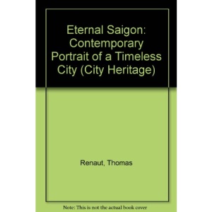 Eternal Saigon: Contemporary Portrait of a Timeless City (City Heritage)