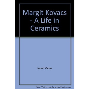 Margit Kovacs - A Life in Ceramics