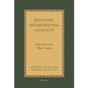 Resolving International Conflicts: Liber Amicorum Tibor Varady