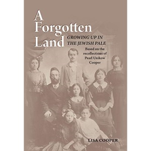 FORGOTTEN LAND A: Growing Up in the Jewish Pale: Based on the Recollections of Pearl Unikow Cooper