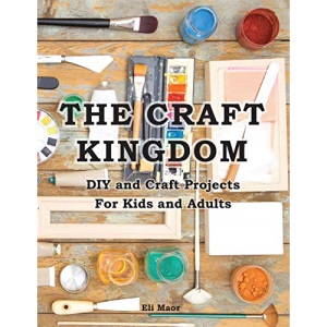 The Craft Kingdom: DIY and Craft Projects for Kids and Adults