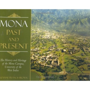 Mona, Past and Present: The History and Heritage of the Mona Campus, University of the West Indies