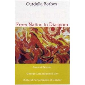 From Nation to Diaspora: Samuel Selvon, George Lamming and the Cultural Performance of Gender