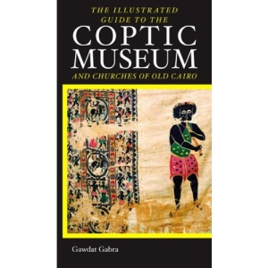 The Illustrated Guide to the Coptic Museum and Churches of Old Cairo