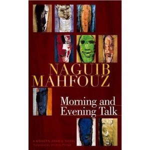 Morning And Evening Talk: A Modern Arabic Novel (Modern Arabic Literature)