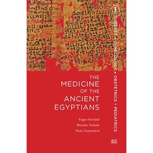 The Medicine of the Ancient Egyptians: 1: Surgery, Gynecology, Obstetrics, and Pediatrics