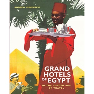 Grand Hotels of Egypt: In the Golden Age of Travel