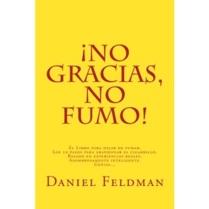 No gracias, no fumo!: El Libro para dejar de fumar. Los 10 pasos para abandonar el cigarrillo. Basado en experiencias reales. Asombrosamente inteligente. Genial?