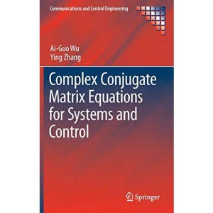 Complex Conjugate Matrix Equations for Systems and Control (Communications and Control Engineering)