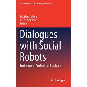 Dialogues with Social Robots: Enablements, Analyses, and Evaluation: 427 (Lecture Notes in Electrical Engineering)