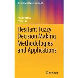 Hesitant Fuzzy Decision Making Methodologies and Applications (Uncertainty and Operations Research)