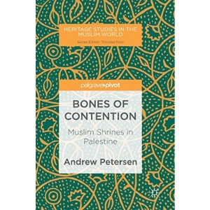 Bones of Contention: Muslim Shrines in Palestine (Heritage Studies in the Muslim World)