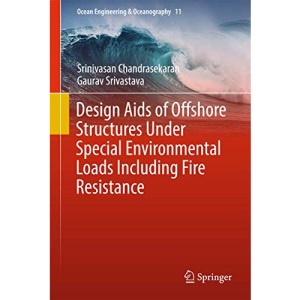 Design Aids of Offshore Structures Under Special Environmental Loads including Fire Resistance: 11 (Ocean Engineering & Oceanography)