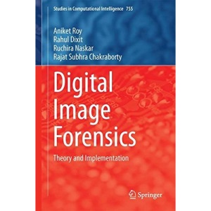 Digital Image Forensics: Theory and Implementation (Studies in Computational Intelligence)