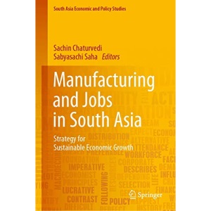 Manufacturing and Jobs in South Asia: Strategy for Sustainable Economic Growth (South Asia Economic and Policy Studies)
