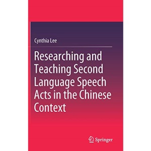 Researching and Teaching Second Language Speech Acts in the Chinese Context