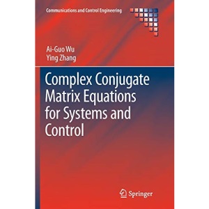 Complex Conjugate Matrix Equations for Systems and Control (Communications and Control Engineering)